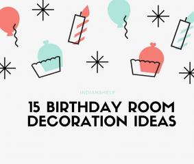 Best Birthday Decoration Ideas | 15 Birthday Room Decoration Ideas | Indianshelf.in