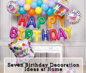 Seven birthday decoration ideas at home