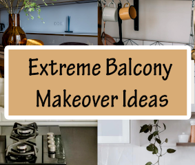 Extreme Balcony Makeover Ideas
