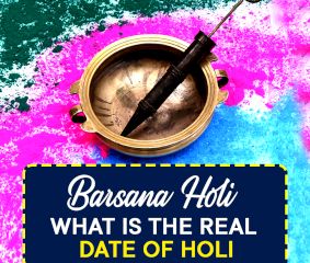 Barsana Holi — What Is The Real Date Of Holi?