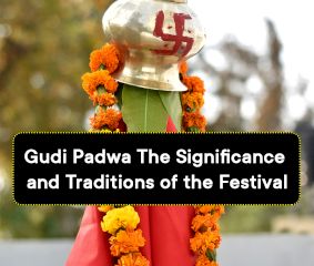 Gudi Padwa: The Significance and Traditions of the Festival