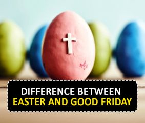 Difference between Easter and Good Friday