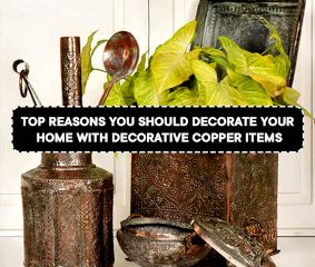 Top Reasons You Should Decorate Your Home With Decorative Copper Items