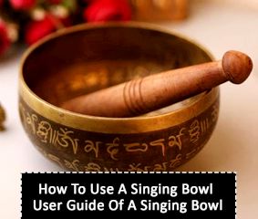 How To Use A Singing Bowl: User Guide Of A Singing Bowl