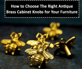 How to Choose The Right Antique Brass Cabinet Knobs for Your Furniture
