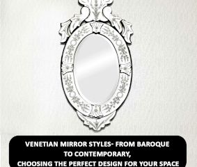 Venetian Mirror Styles- From Baroque to Contemporary, Choosing the Perfect Design for Your Space