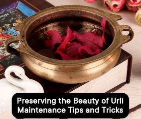 Preserving the Beauty of Urli: Maintenance Tips and Tricks