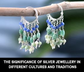 The Significance of Silver Jewellery in Different Cultures and Traditions