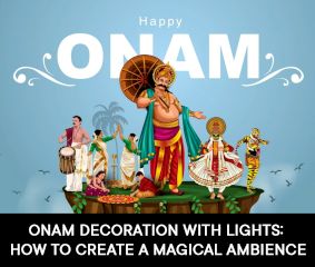 Onam Decoration with Lights: How to Create a Magical Ambience.