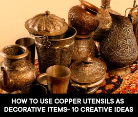 How to Use Copper Utensils as Decorative Items- 10 Creative Ideas