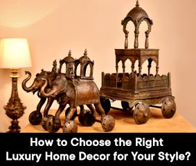 How to Choose the Right Luxury Home Decor for Your Style?