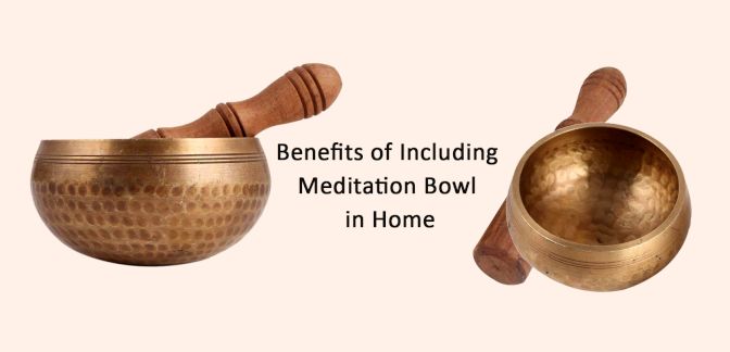 Benefits of Including Meditation Bowl in Home