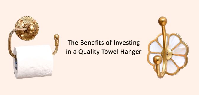 The Benefits of Investing in a Quality Towel Hanger