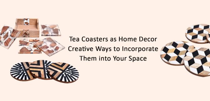 Tea Coasters as Home Decor: Creative Ways to Incorporate Them into Your Space