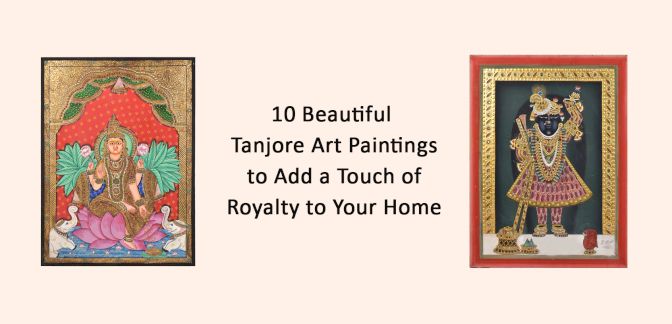 10 Beautiful Tanjore Art Paintings to Add a Touch of Royalty to Your Home