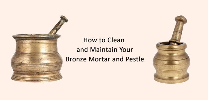 How to Clean and Maintain Your Bronze Mortar and Pestle