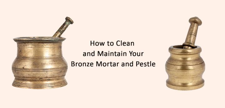 How To Clean And Maintain Your Bronze Mortar And Pestle