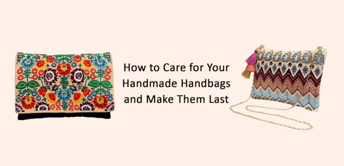How to Care for Your Handmade Handbags and Make Them Last