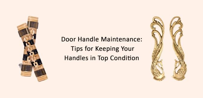 Door Handle Maintenance: Tips for Keeping Your Handles in Top Condition
