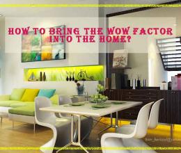 How to Bring the Wow Factor into the Home?