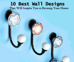 10 Best Wall Designs That Will Inspire You to Revamp Your Home